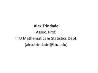 Alex Trindade Assoc. Prof. TTU Mathematics &amp; Statistics Dept. (alex.trindade@ttu)