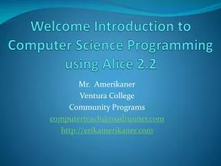 Welcome Introduction to Computer Science Programming using Alice 2.2