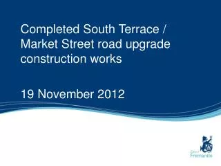 Completed South Terrace / Market Street road upgrade construction works 19 November 2012