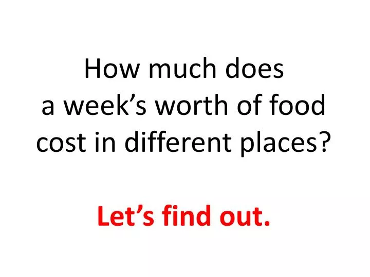 how much does a week s worth of food cost in different places let s find out