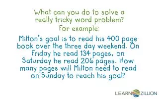 What can you do to solve a really tricky word problem? For example: