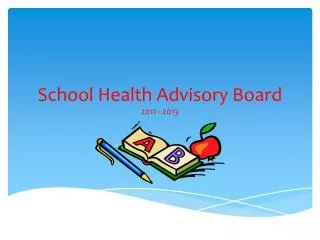 School Health Advisory Board 2011 - 2013
