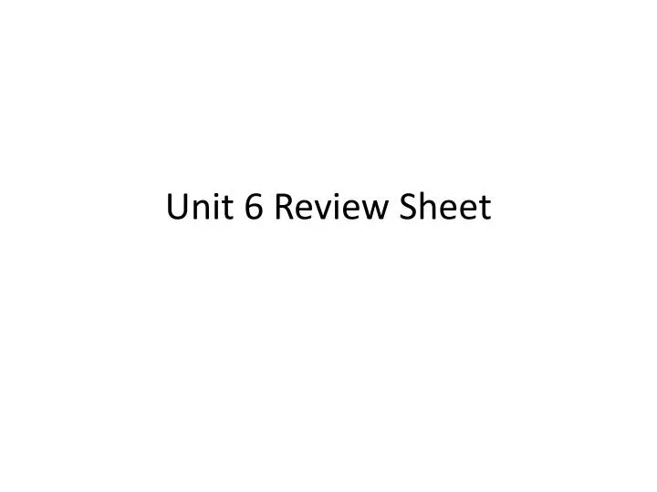 unit 6 review sheet