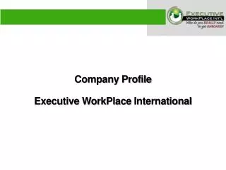 Company Profile Executive WorkPlace International