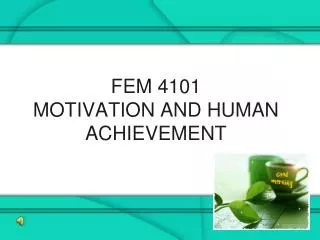 FEM 4101 MOTIVATION AND HUMAN ACHIEVEMENT