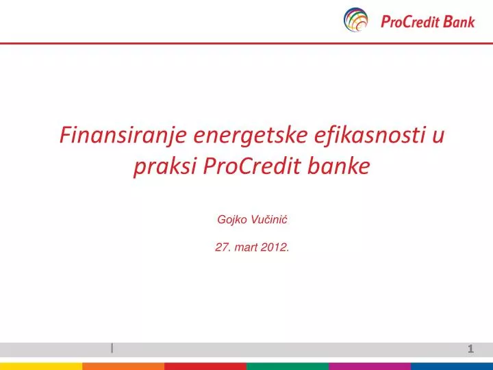 finansiranje energetske efikasnosti u praksi procredit banke gojko vu ini 27 mart 2012