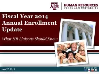 Fiscal Year 2014 Annual Enrollment Update What HR Liaisons Should Know