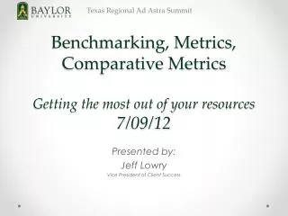 Benchmarking, Metrics, Comparative Metrics Getting the most out of your resources 7/09/12