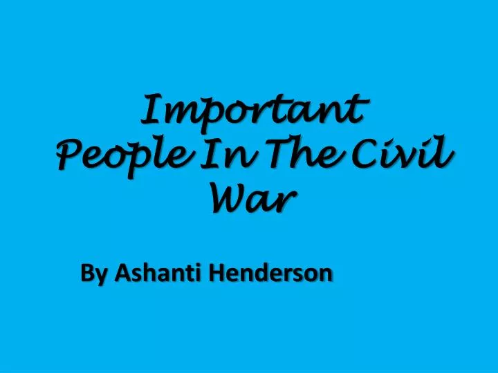 important people in the civil war