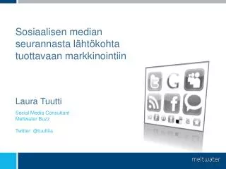 Social Media Consultant Meltwater Buzz Twitter: @ tuuttila