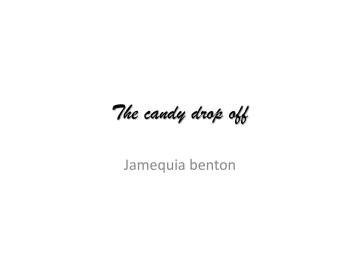the candy drop off
