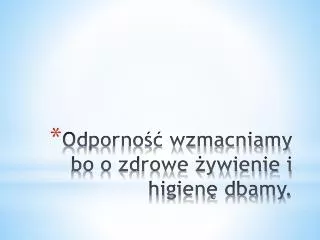 odporno wzmacniamy bo o zdrowe ywienie i higien dbamy