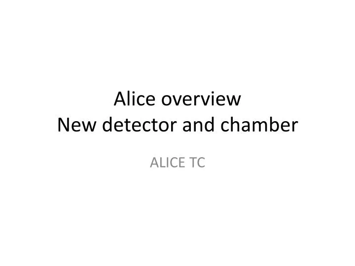 alice overview new detector and chamber