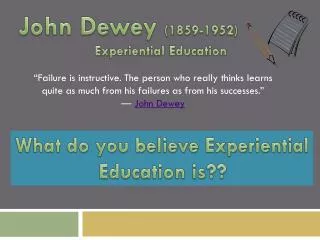 John Dewey (1859-1952) Experiential Education