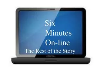 Six 		 Minutes 		 On-line The Rest of the Story