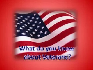 What do you know about Veterans?