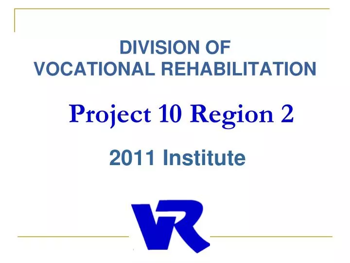 division of vocational rehabilitation project 10 region 2 2011 institute