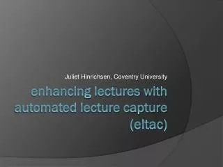 enhancing lectures with automated lecture capture ( eltac )