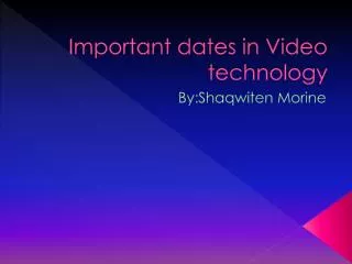 Important dates in Video technology