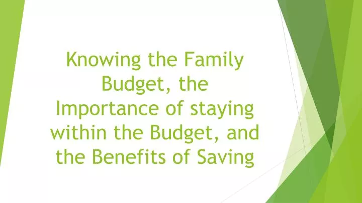 knowing the family budget the importance of staying within the budget and the benefits of saving