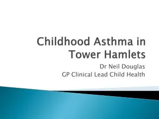 Childhood Asthma in Tower Hamlets