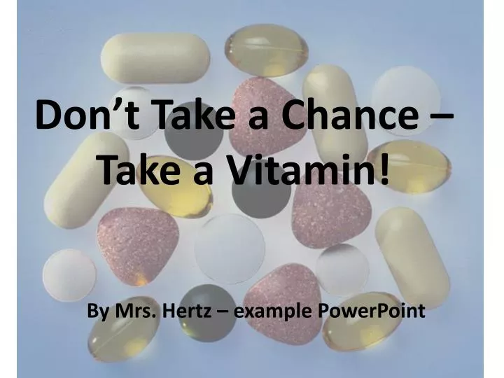don t take a chance take a vitamin