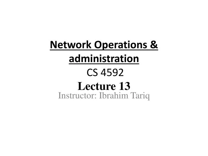 network operations administration cs 4592 lecture 13