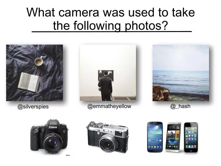 what camera was used to take the following photos