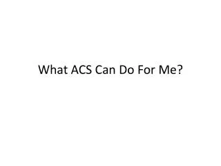 What ACS Can Do For Me ?