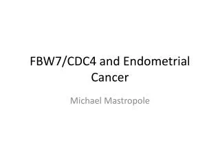 FBW7/CDC4 and Endometrial Cancer