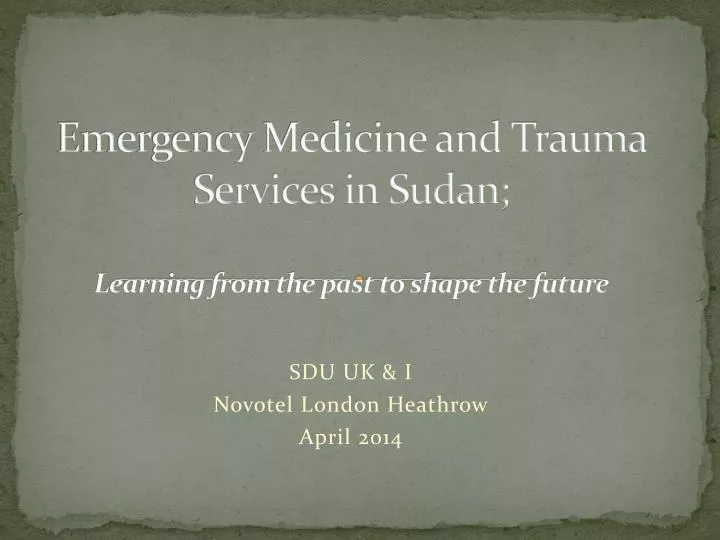 emergency medicine and trauma services in sudan learning from the past to shape the future