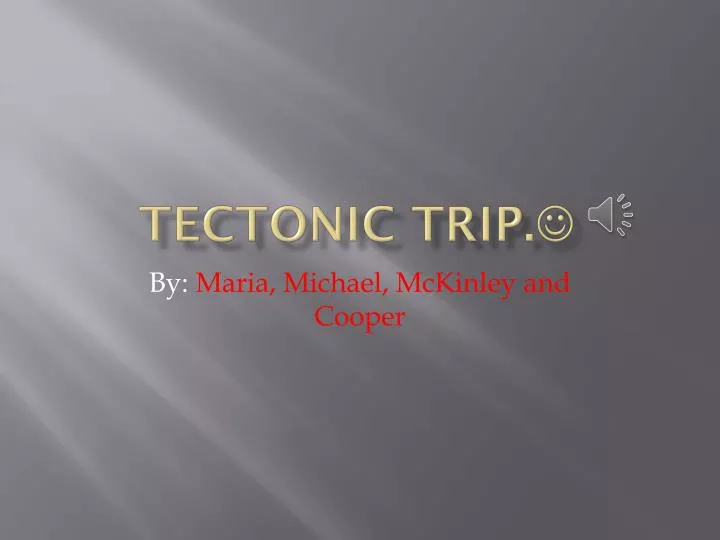 tectonic trip