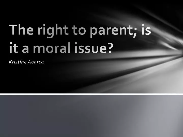 the right to parent is it a moral issue