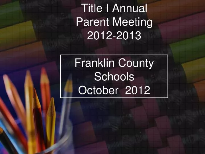 title i annual parent meeting 2012 2013 franklin county schools october 2012