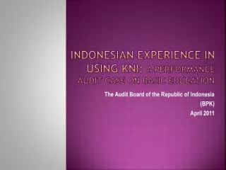 INDONESIAN EXPERIENCE IN USING KNI: A PERFORMANCE AUDIT CASE ON BASIC EDUCATION