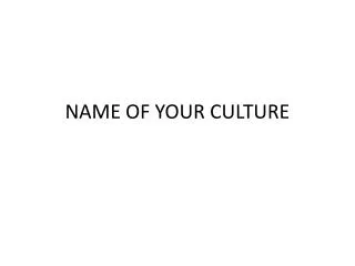 NAME OF YOUR CULTURE