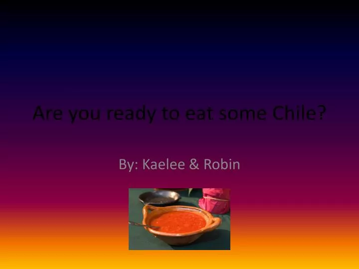 are you ready to eat some chile