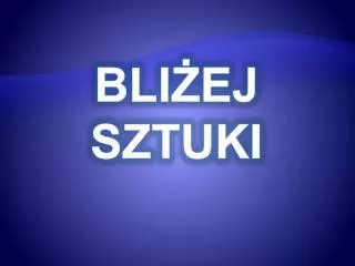 bli ej sztuki
