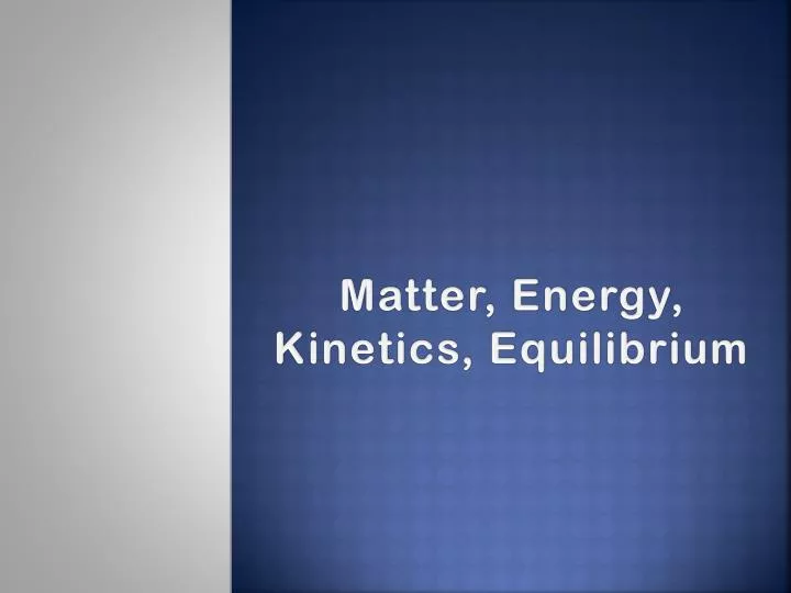 matter energy kinetics equilibrium