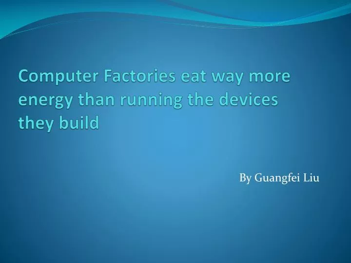 computer factories eat way more energy than running the devices they build