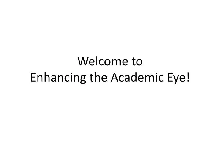 welcome to enhancing the academic eye
