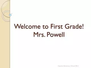 Welcome to First Grade! Mrs. Powell