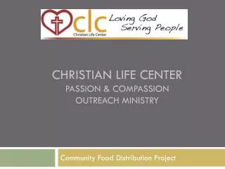 Christian life center passion &amp; Compassion outreach ministry