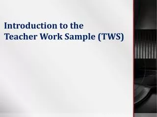 Introduction to the Teacher Work Sample (TWS)
