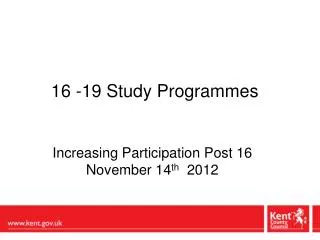 16 -19 Study Programmes Increasing Participation Post 16 November 14 th 2012