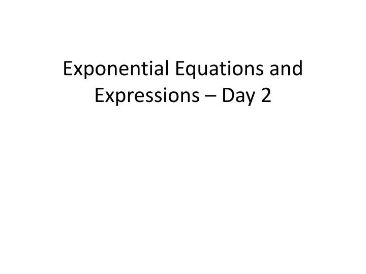 exponential equations and expressions day 2