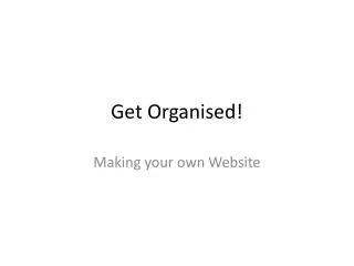 Get Organised!