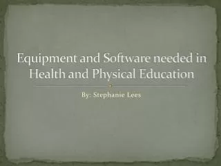 Equipment and Software needed in Health and Physical Education