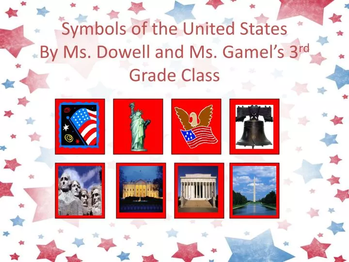 symbols of the united states by ms dowell and ms gamel s 3 rd grade class