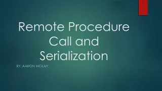 Remote Procedure Call and Serialization